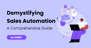 Demystifying Sales Automation: A Comprehensive Guide